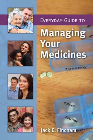 Everyday Guide to Managing Your Medicines de Jack E. Fincham