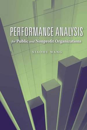 Performance Analysis for Public and Nonprofit Organizations: A Primer for Growing Nonprofits de XiaoHu Wang