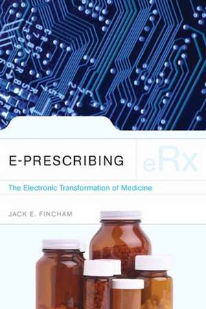 e-Prescribing: The Electronic Transformation of Medicine de Jack Fincham