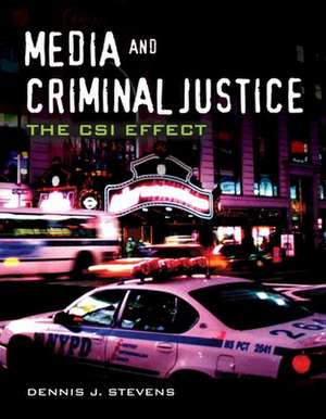 Media and Criminal Justice: The CSI Effect de Dennis J. Stevens