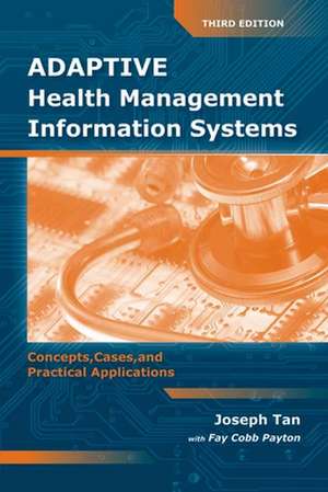 Adaptive Health Management Information Systems: Concepts, Cases, and Practical Applications de Joseph Tan