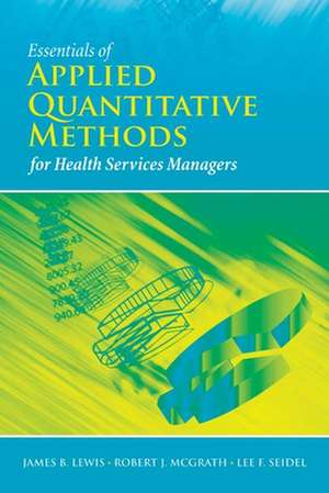 Essentials of Applied Quantitative Methods for Health Services de James B. Lewis