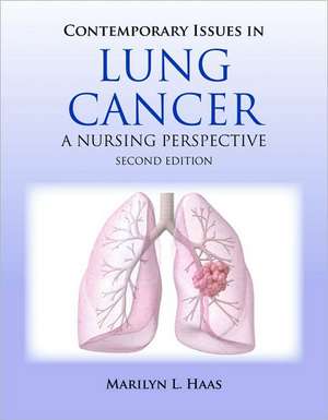 Contemporary Issues in Lung Cancer: A Nursing Perspective de Marilyn Haas