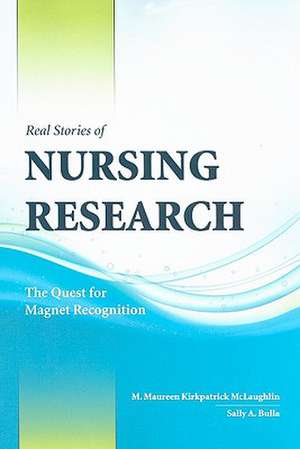 Real Stories of Nursing Research: The Quest for Magnet Recognition de M. Maureen Kirkpatrick McLaughlin