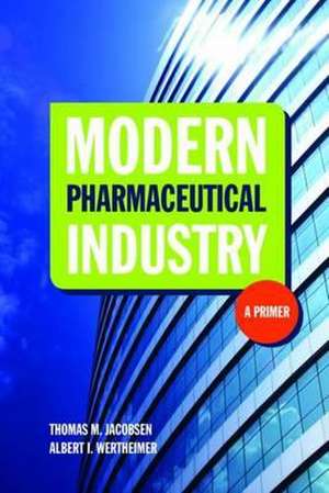 Modern Pharmaceutical Industry: A Primer de Thomas M. Jacobsen