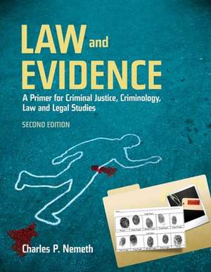 Law and Evidence: A Primer for Criminal Justice, Criminology, Law and Legal Studies de Charles P. Nemeth