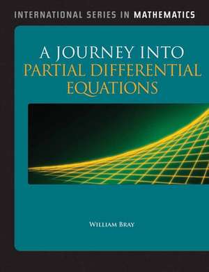 A Journey Into Partial Differential Equations de William O. Bray