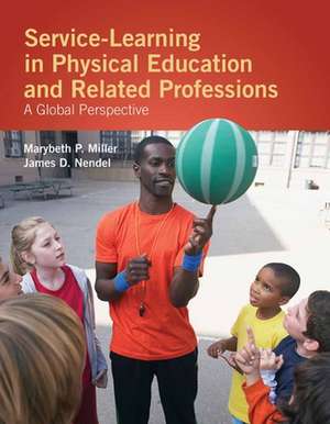 Service-Learning in Physical Education and Other Related Professions: A Global Perspective de Marybeth Miller