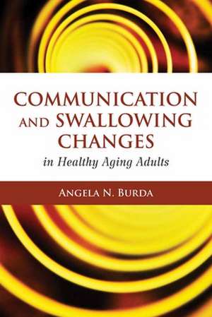 Communication and Swallowing Changes in Healthy Aging Adults de Angela N. Burda