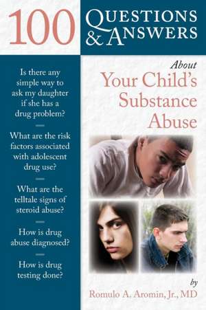 100 Questions & Answers about Your Child's Substance Abuse de Romulo A. Jr. Aromin