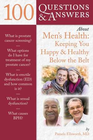 100 Questions & Answers about Men's Health: Keeping You Happy & Healthy Below the Belt de Pamela Ellsworth