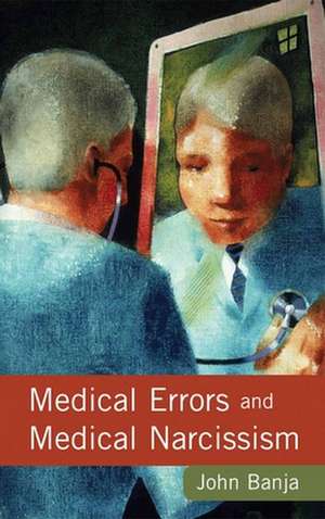 Medical Errors and Medical Narcissism de John D. Banja