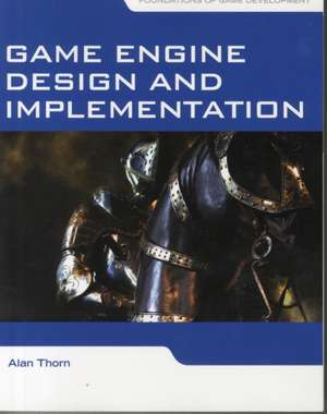 Game Engine Design and Implementation: Foundations of Game Development de Alan Thorn