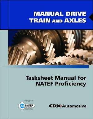 Manual Drive Train and Axles Tasksheet Manual for Natef Proficiency de CDX Global