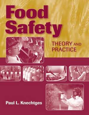 Food Safety: Theory and Practice de Paul L. Knechtges