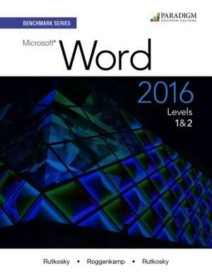 Benchmark Series: Microsoft¿ Word 2016 Levels 1 and 2 de Nita Rutkosky