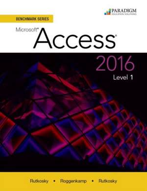 Benchmark Series: Microsoft¿ Access 2016 Level 1 de Nita Rutkosky