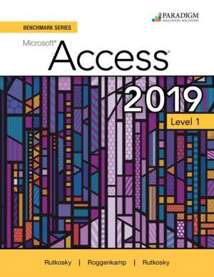 Benchmark Series: Microsoft Access 2019 Level 1 de Ian Rutkosky