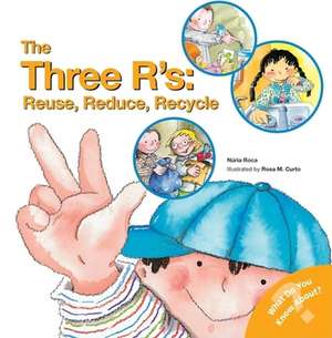 The Three R'S: Reuse, Reduce, Recycle de Nuria Roca