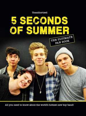 5 Seconds of Summer: All You Need to Know about the World's Hottest New Boy Band! de Malcolm Croft