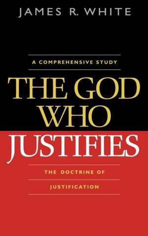 The God Who Justifies de James R. White