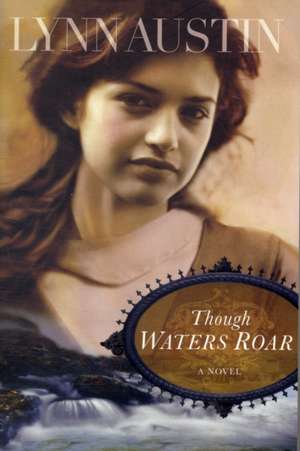 Though Waters Roar de Lynn N. Austin