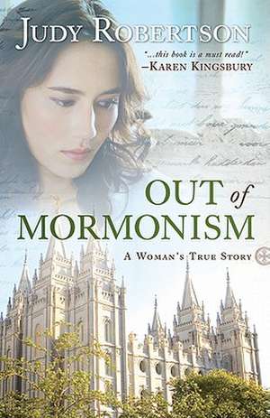 Out of Mormonism – A Woman`s True Story de Judy Robertson