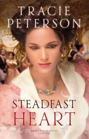 Steadfast Heart de Tracie Peterson