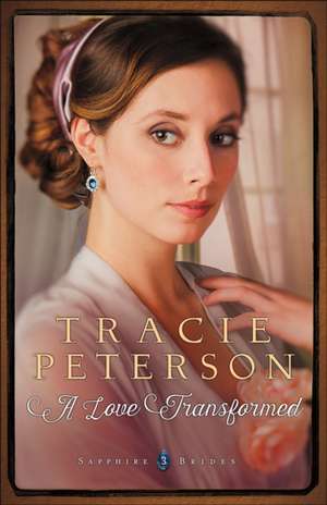 A Love Transformed de Tracie Peterson