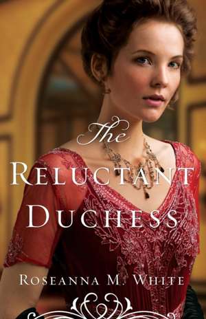 The Reluctant Duchess de Roseanna M. White