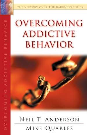 Overcoming Addictive Behavior de Neil T. Anderson