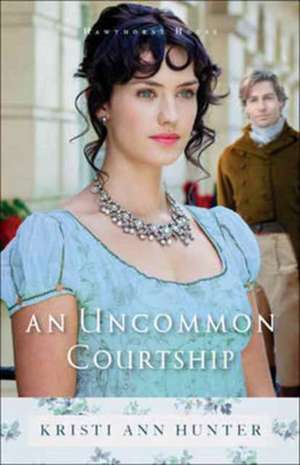 An Uncommon Courtship de Kristi Ann Hunter