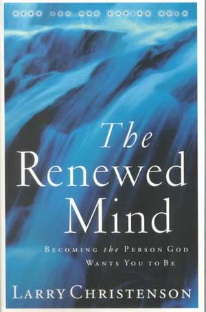 The Renewed Mind de Larry Christenson