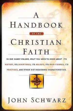 A Handbook of the Christian Faith de John Schwarz