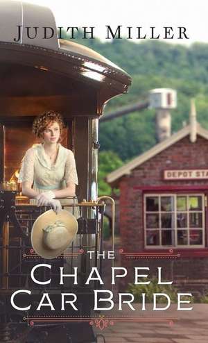 The Chapel Car Bride de Judith Miller