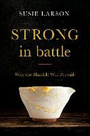 Strong in Battle – Why the Humble Will Prevail de Susie Larson