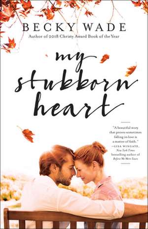 My Stubborn Heart de Becky Wade