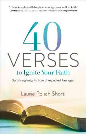 40 Verses to Ignite Your Faith – Surprising Insights from Unexpected Passages de Laurie Polich Short