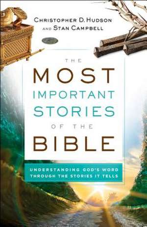 The Most Important Stories of the Bible – Understanding God`s Word through the Stories It Tells de Christopher D. Hudson