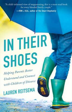 In Their Shoes – Helping Parents Better Understand and Connect with Children of Divorce de Lauren Reitsema