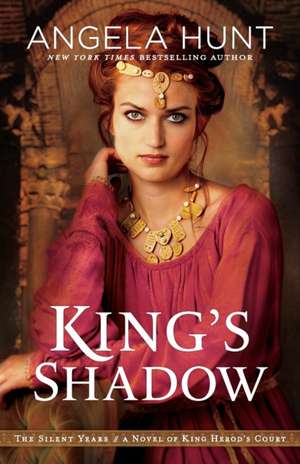 King`s Shadow – A Novel of King Herod`s Court de Angela Hunt