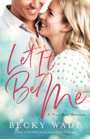 Let It Be Me de Becky Wade