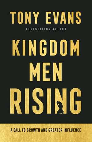 Kingdom Men Rising – A Call to Growth and Greater Influence de Tony Evans