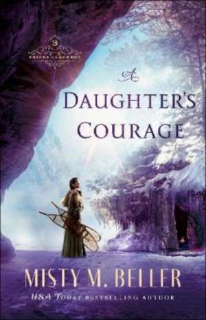 A Daughter`s Courage de Misty M. Beller