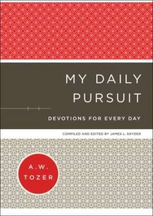 My Daily Pursuit – Devotions for Every Day de A.w. Tozer