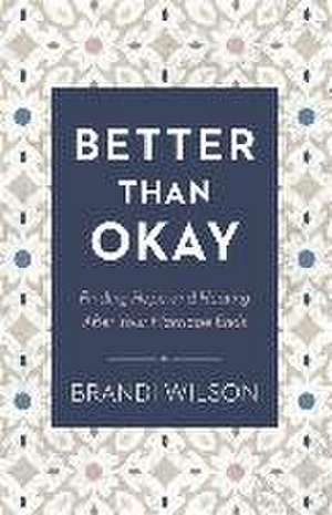 Better Than Okay – Finding Hope and Healing After Your Marriage Ends de Brandi Wilson