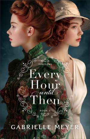 Every Hour Until Then de Gabrielle Meyer