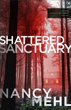 Shattered Sanctuary de Nancy Mehl