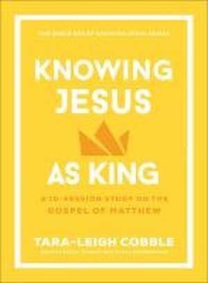 Knowing Jesus as King de Tara-Leigh Cobble