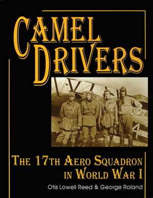 The Camel Drivers: The 17th Aero Squadron in World War I de Otis Lowell Reed